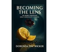 Becoming The Lens: No More Lemonade. Only Chocolate Cosmos