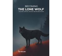 BECOMING THE LONE WOLF: Solitude, Survival and Self Beyond Belonging | Exile, Endurance and Self Descovery | Fiction