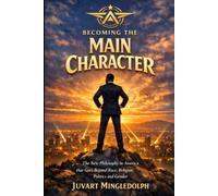 Becoming the Main Character: The New Philosophy in America That Goes Beyond Race, Religion, Politics, and Gender