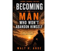 BECOMING THE MAN WHO WON'T ABANDON HIMSELF