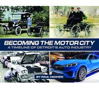 Becoming the Motor City: A Timeline of Detroit's Auto Industry