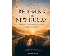 Becoming The New Human: From Survival to Presence, Freedom and Authentic Living