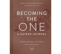 Becoming the One - a Guided Journal: Mend Your Relationship Patterns and Reclaim Your Self