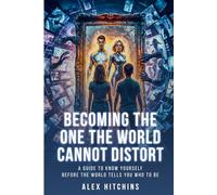 Becoming the One the World Cannot Distort: A Guide to Knowing Yourself Before the World Tells You Who to Be (THE IDENTITY AND PURPOSE SERIES)