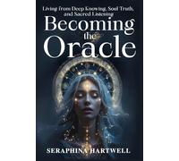 BECOMING THE ORACLE: Living from Deep Knowing, Soul Truth, and Sacred Listening (8. THE AWAKENED PATH)