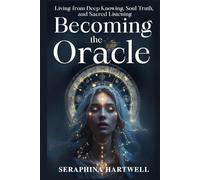 BECOMING THE ORACLE: Living from Deep Knowing, Soul Truth, and Sacred Listening (8. THE AWAKENED PATH)