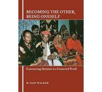 Becoming the Other, Being Oneself: Constructing Identities in a Connected World