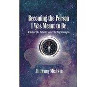 Becoming the Person I Was Meant To Be: A Memoir of A Patient's Successful Psychoanalysis