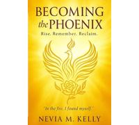 Becoming the Phoenix: A Journey of Healing, Remembrance, and Embodied Power