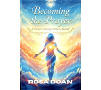 BECOMING THE PRAYER: A Woman’s Journey Home to Herself