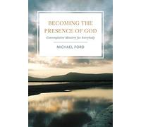 Becoming the Presence of God: Contemplatives in the World