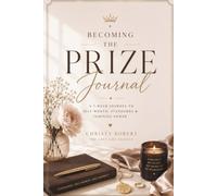 Becoming The Prize Journal: A 7-Week Journey to Self-Worth, Standards & Feminine Power