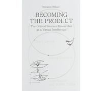 Becoming the Product : The Critical Internet Researcher as a Virtual Intellectual