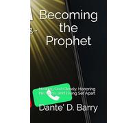 Becoming the Prophet: Hearing God Clearly, Honoring His Voice, and Living Set Apart