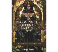 Becoming the Queen of Pentacles: Rooted in Abundance, Grace, and Divine Worth (The Sacred Feminine Chronicles)