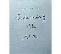 Anselm Kiefer : Becoming the Ocean