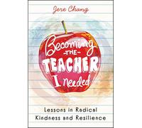 Becoming the Teacher I Needed: Lessons in Radical Kindness and Resilience
