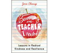 Becoming the Teacher I Needed: Lessons in Radical Kindness and Resilience