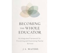 Becoming the Whole Educator: An Integrated Framework for Preventing and Overcoming Teacher Burnout