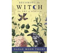 Becoming the Witch: The Art of Magick