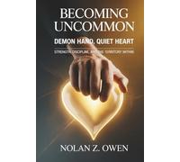 Becoming Uncommon: Demon Hand, Quiet Heart: Strength, Discipline, and the Territory Within