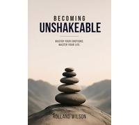 BECOMING UNSHAKEABLE: Master Your Emotions, Master Your Life