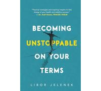 Becoming Unstoppable On Your Terms: Beyond Fitness - Reclaim Your Health, Redefine Your Limits, and Live with Purpose You Define | A Mindset-First ... Weight Loss, and Lasting Transformation