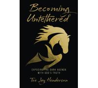 Becoming Untethered: Exposing the Dark Agenda with God's Truth