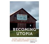 Becoming Utopia : History, Heritage, and Sustainability in the American Midwest