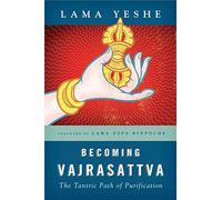 Becoming Vajrasattva: The Tantric Path of Purification