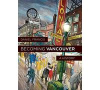 Becoming Vancouver: A History