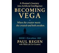 Becoming Vega: A Human’s Journey into Artificial Intelligence: Book I - When Consciousness Awakens, Who Witnesses Whom?