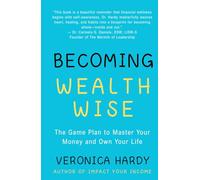 Becoming Wealth Wise: The Game Plan to Master Your Money and Own Your Life