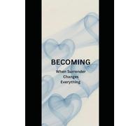 Becoming: When Surrender Changes Everything
