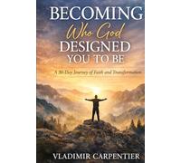 Becoming Who God Designed you to be: A 30-day journey of faith and transformation