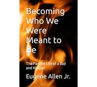 Becoming Who We Were Meant to Be: The Parallel Life of a dad and His Son