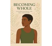 Becoming Whole A guided journal for self discovery