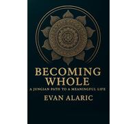 Becoming Whole: A Jungian Path to a Meaningful Life