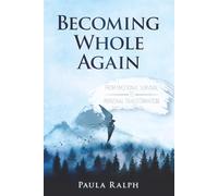 Becoming Whole Again: From Emotional Survival to Personal Transformation