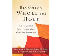 Becoming Whole and Holy: An Integrative Conversation about Christian Formation