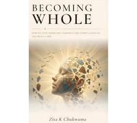 Becoming Whole: How to Stop doubting yourself and live as you really are