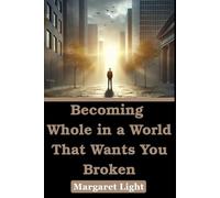 Becoming Whole in a World That Wants You Broken.: Healing your mind, body, and soul while reclaiming peace, confidence, and authentic self-worth.