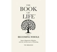 Becoming Whole: Inner Alignment, Identity, and the Architecture of Meaning (The Book of Life)