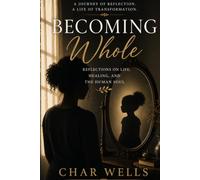 Becoming Whole: Reflections on Life, Healing, and the Human Soul