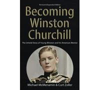 Becoming Winston Churchill: The Untold Story of Young Winston and His American Mentor