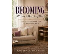 Becoming Without Burning Out: A 30-Day Journey for Faith-Led Women