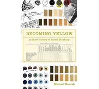 Becoming Yellow: A Short History of Racial Thinking