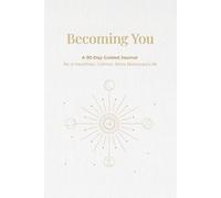 Becoming You: A 90-Day Guided Journal for a Healthier, Happier, More Balanced Life