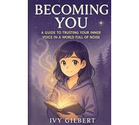 Becoming You: A Guide to Trusting Your Inner Voice in a World Full of Noise