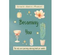 Becoming You: A Guided Self-Care Adult Coloring Book for Growth, Reflection, Habit Building, and Mindset